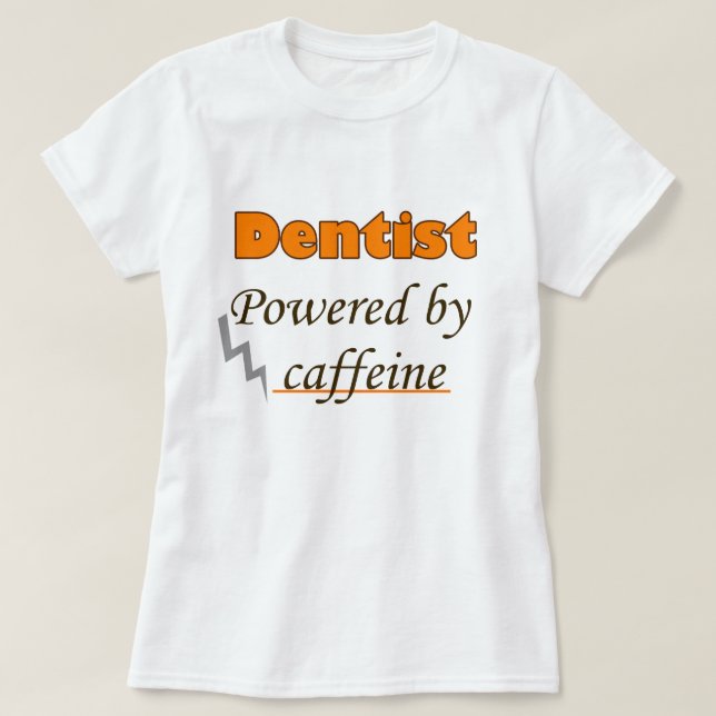 Dentist Powered by caffeine T-Shirt (Design Front)