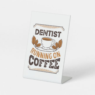 Dentist running on Coffee Caffeine Gift Pedestal Sign