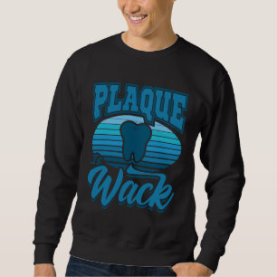 Dentist Saying  Dental Aid Plaque is Wack Sweatshirt