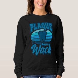 Dentist Saying Dental Clinic Plaque Is Wack Hygien Sweatshirt