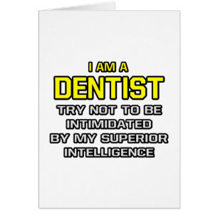 Dentist...Superior Intelligence