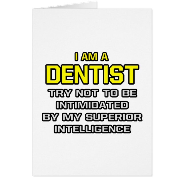 Dentist...Superior Intelligence (Front)