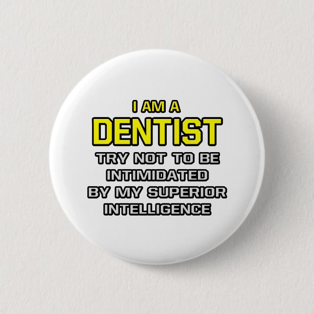 Dentist...Superior Intelligence 6 Cm Round Badge (Front)