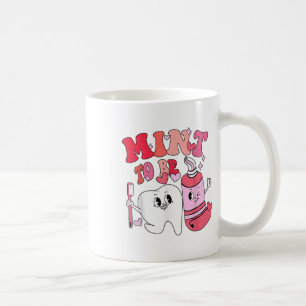 Dentist Valentine Mint To Be Tooth Brush Toothpast Coffee Mug