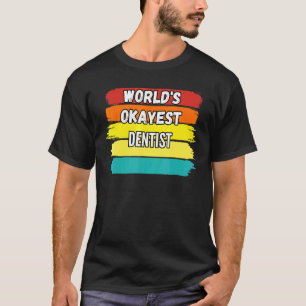 Dentist Worlds Okayest Dentist T-Shirt