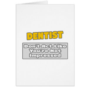 Dentist .. You're Impressed