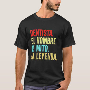 Dentista El Hombre El Mito La Leyenda T-Shirt