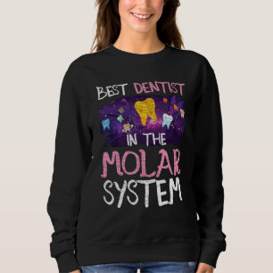 Dentistry Best Dentist In The Molar System Sweatshirt