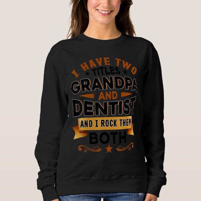 Dentistry Dentist Dental Assistant Dental Grandpa  Sweatshirt (Front)
