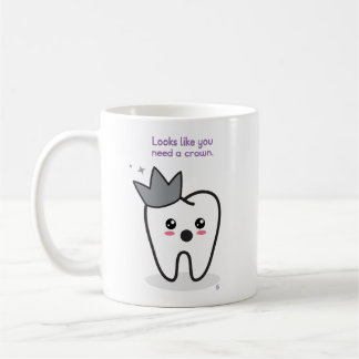 Dentistry: You Need A Crown Coffee Mug