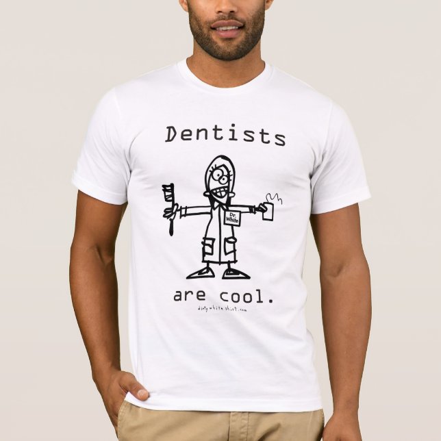 Dentists are cool. T-Shirt (Front)
