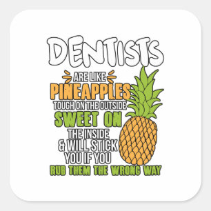 Dentists Are Like Pineapples. Square Sticker