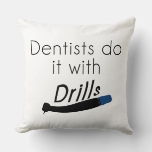 Dentists Do it with drills Cushion