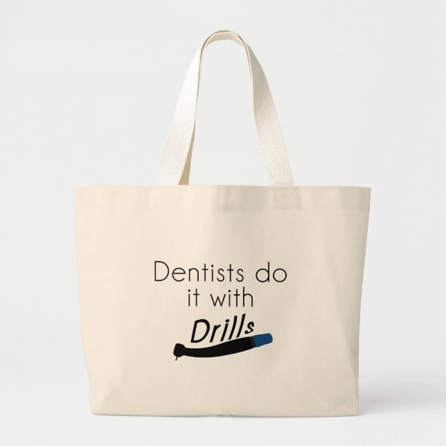 Dentists Do it with drills Large Tote Bag (Front)