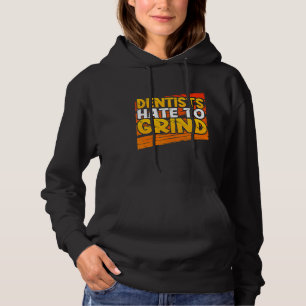Dentists Hate to Grind Funny Dental Assistant Stud Hoodie