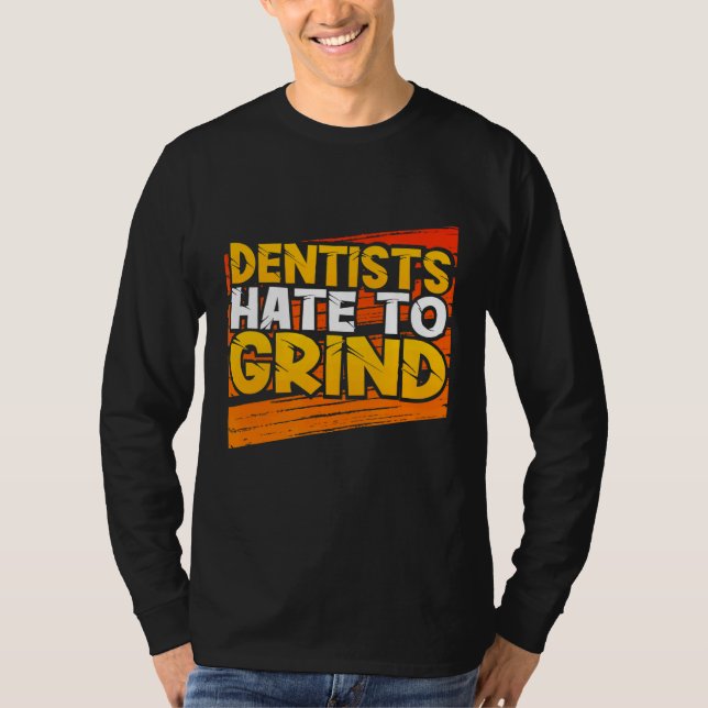 Dentists Hate to Grind Funny Dental Assistant Stud T-Shirt (Front)