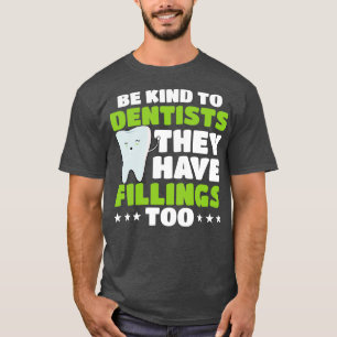 Dentists Have Fillings Too Gift 3 T-Shirt