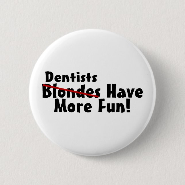 Dentists Have More Fun 6 Cm Round Badge (Front)