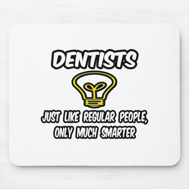 Dentists...Like Regular People, Only Smarter Mouse Pad (Front)