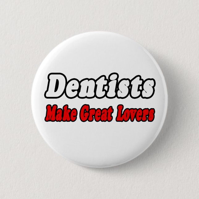 Dentists Make Great Lovers 6 Cm Round Badge (Front)