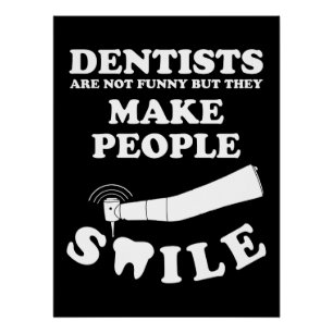 Dentists Make People Smile Dentist Funny Quote Poster