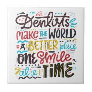 Dentists Make The World A Better Place Ceramic Tile