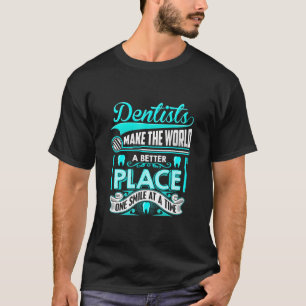 Dentists Make The World Hygienist Dentist Office S T-Shirt