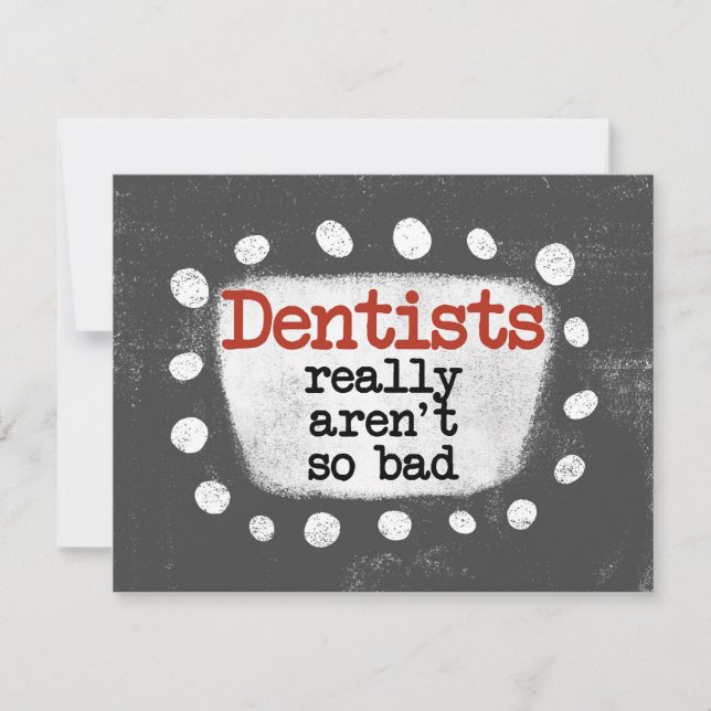 Dentists Really Aren't So Bad Greeting Card (Front)