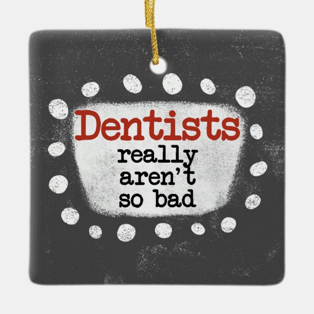 Dentists Really Aren't So Bad Ornament (Front)