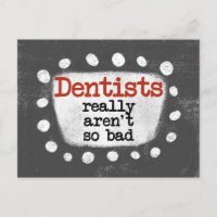 Dentists Really Aren't So Bad Postcard