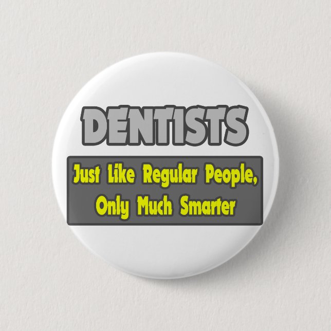 Dentists...Smarter 6 Cm Round Badge (Front)