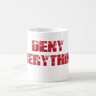Deny Everything Coffee Mug
