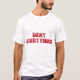 Deny Everything T-Shirt