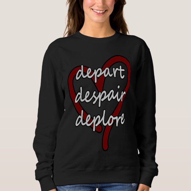 Depart Despair Deplore Funny Live Laugh Love Parod Sweatshirt (Front)