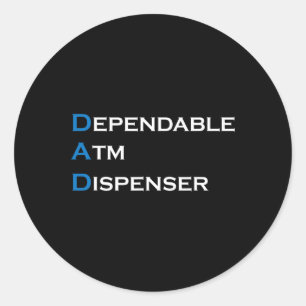 Dependable Atm Dispenser Father Money Giver Father Classic Round Sticker