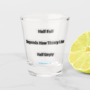 Depends How Thirsty I Am Shot Glass