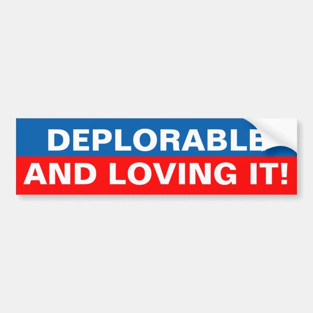 DEPLORABLE AND LOVING IT! BUMPER STICKER (Front)