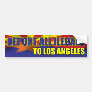 Deport all Illegals to Los Angeles Bumper Sticker