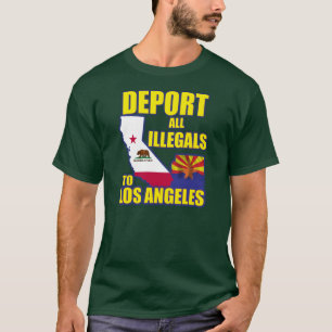 Deport all Illegals to Los Angeles T-Shirt