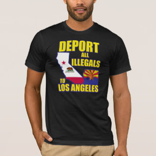 Deport all Illegals to Los Angeles T-Shirt