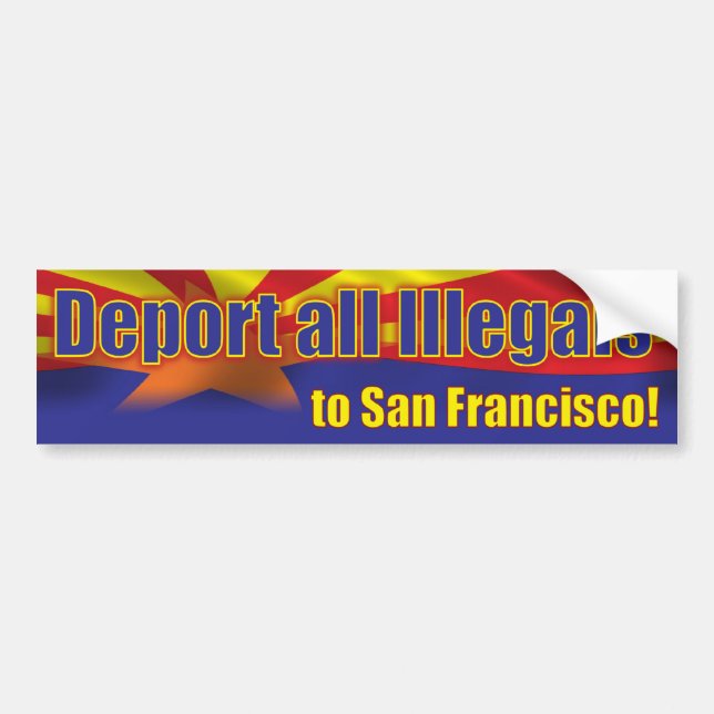 Deport all Illegals to San Francisco Bumper Sticker (Front)
