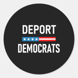 Deport Democrats  Classic Round Sticker