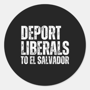 Deport Liberals To El Salvador Conservative Republ Classic Round Sticker