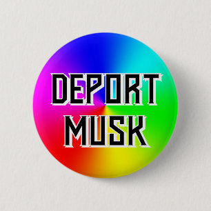 DEPORT MUSK (you may change the words) 6 Cm Round Badge
