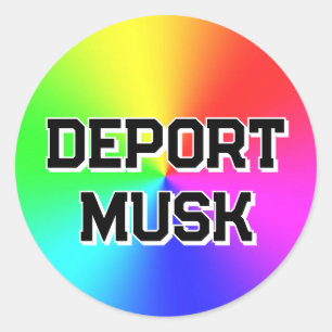 DEPORT MUSK (you may change the words) Classic Round Sticker