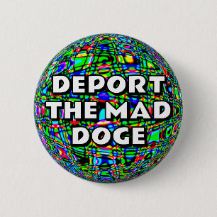DEPORT THE MAD DOGE 6 CM ROUND BADGE
