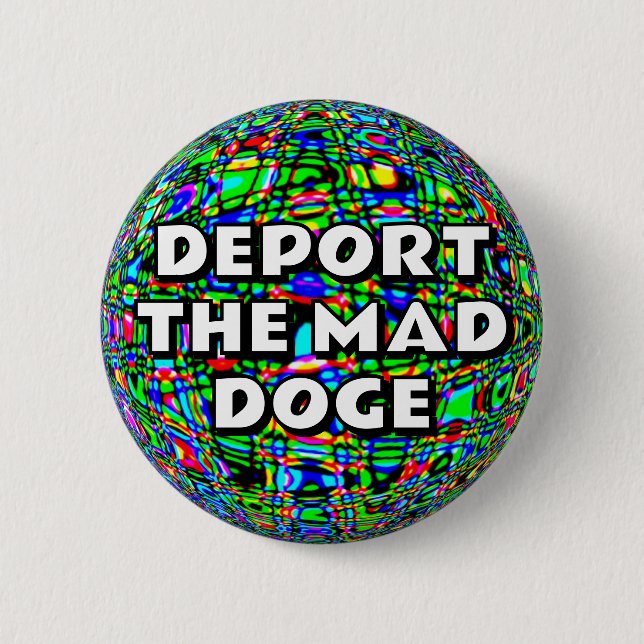 DEPORT THE MAD DOGE 6 CM ROUND BADGE (Front)