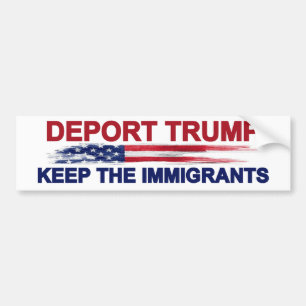 Deport Trump Keep the Immigrants Bumper Sticker