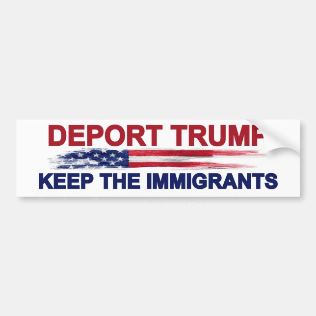 Deport Trump Keep the Immigrants Bumper Sticker (Front)