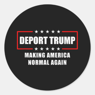 Deport Trump Make America Normal Again Funny Polit Classic Round Sticker